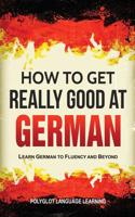 How to Get Really Good at German