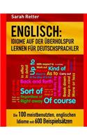 Englisch: Idiome Auf Der Uberholspur Lernen Fur Deutschsprachler: Die 100 meistbenutzten, englischen Idiome mit 600 Beispielsätzen.(5 Englisch Lernen Auf Der Uberholspur)