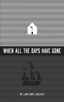 When all the days have gone