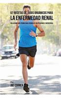 67 Recetas de Jugos Orgánicos Para la Enfermedad Renal: Solucione Sus Problemas Renales Sin Píldoras o Medicinas