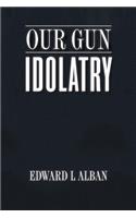 Our Gun Idolatry