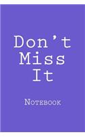 Don't Miss It: Notebook, 150 lined pages, softcover, 6 x 9