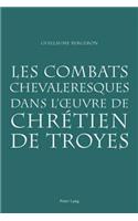 Les Combats Chevaleresques Dans l'Oeuvre de Chrétien de Troyes