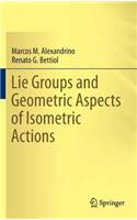 Lie Groups and Geometric Aspects of Isometric Actions