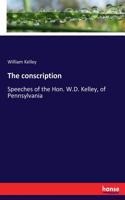 The conscription: Speeches of the Hon. W.D. Kelley, of Pennsylvania