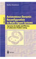 Autonomous Dynamic Reconfiguration in Multi-Agent Systems: Improving the Quality and Efficiency of Collaborative Problem Solving