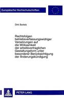 Rechtsfolgen Betriebsverfassungswidriger Versetzungen Auf Die Wirksamkeit Der Arbeitsvertraglichen Gestaltungsform Unter Besonderer Beruecksichtigung Der Aenderungskuendigung