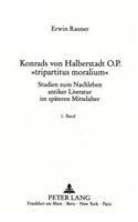 Konrads Von Halberstadt O.P. «Tripartitus Moralium»: Studien Zum Nachleben Antiker Literatur Im Spaeteren Mittelalter(1112 Europaeische Hochschulschriften / European University Studie)