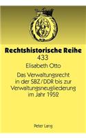 Das Verwaltungsrecht in Der Sbz/Ddr Bis Zur Verwaltungsneugliederung Im Jahr 1952: (433 Rechtshistorische Reihe)