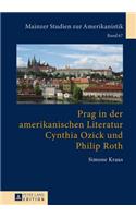 Prag in Der Amerikanischen Literatur: Cynthia Ozick Und Philip Roth