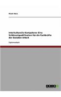 Interkulturelle Kompetenz als Schlüsselqualifikation für die Fachkräfte der Sozialen Arbeit