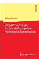 Solving Network Design Problems Via Decomposition, Aggregation and Approximation