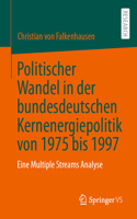 Politischer Wandel in Der Bundesdeutschen Kernenergiepolitik Von 1975 Bis 1997