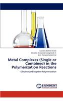 Metal Complexes (Single or Combined) in the Polymerization Reactions
