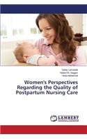 Women's Perspectives Regarding the Quality of Postpartum Nursing Care