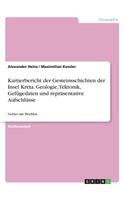 Kartierbericht der Gesteinsschichten der Insel Kreta. Geologie, Tektonik, Gefügedaten und repräsentative Aufschlüsse