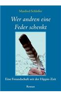 Wer andren eine Feder schenkt: Eine Freundschaft seit der Hippie-Zeit