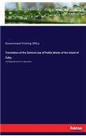 Translation of the General Law of Public Works of the Island of Cuba,