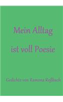 Mein Alltag ist voll Poesie: Gedichte