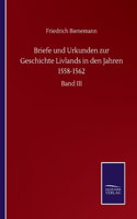 Briefe und Urkunden zur Geschichte Livlands in den Jahren 1558-1562