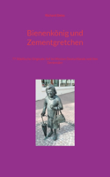 Bienenkönig und Zementgretchen