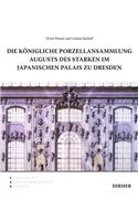 Die Königliche Porzellansammlung Augusts Des Starken Im Japanischen Palais Zu Dresden