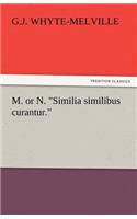 M. or N. Similia Similibus Curantur.: (English)