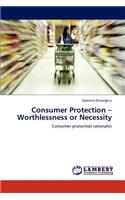 Consumer Protection - Worthlessness or Necessity: (English)