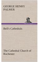 Bell's Cathedrals: The Cathedral Church of Rochester A Description of its Fabric and a Brief History of the Episcopal See