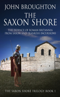 The Saxon Shore: The Defence Of Roman Britannia From Saxon And Frankish Incursions(1 The Saxon Shore Trilogy)