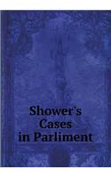 Shower's Cases in Parliment