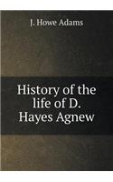History of the life of D. Hayes Agnew