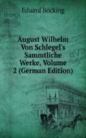 August Wilhelm Von Schlegel's Sammtliche Werke, Volume 2 (German Edition)
