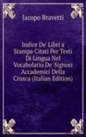 Indice De' Libri a Stampa Citati Per Testi Di Lingua Nel Vocabolario De' Signori Accademici Della Crusca (Italian Edition)