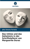 Das Intime und das Geheimnis in der Schriftstellerei von Marguerite Duras