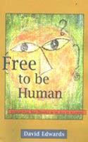 Free to be Human ; In Tellectual Self-Defence in an Age of Illusions