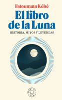 El libro de la Luna: Historias, mitos y leyendas / The Book about the Moon: History, Myths, and Legends