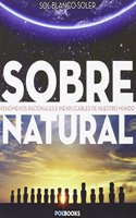 SOBRENATURAL: Fenomenos racionales e inexplicables de nuestro mundo