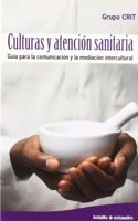 Culturas y atencion sanitaria: Guia para la comunicacion y la mediacion intercultural