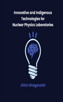 Innovative and Indigenous Technologies for Nuclear Physics Laboratories