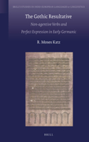 The Gothic Resultative: Non-agentive Verbs and Perfect Expression in Early Germanic(22 Brill's Studies in Indo-European Languages & Linguistics)