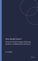 How Should I Know?: Preservice Teachers' Images of Knowing (by Heart ) in Mathematics and Science