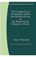 Complexity of the Irregular Verbal and Nominal Forms & the Phonological Changes in Arabic