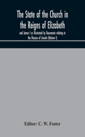State of the Church in the Reigns of Elizabeth and James I as Illustrated by Documents relating to the Diocese of Lincoln (Volume I)
