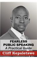 FEARLESS PUBLIC SPEAKING, A Practical Guide