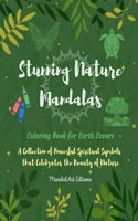 Stunning Nature Mandalas Coloring Book for Earth Lovers Relaxing Art Activities with Flowers, Animals and Much More