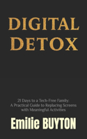 Digital Detox: 21 Days to a Tech-Free Family: A Practical Guide to Replacing Screens with Meaningful Activities