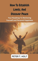 How To Establish Limits, And Discover Peace