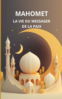 Mahomet: La vie du messager de la paix