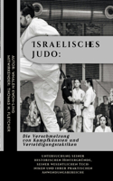 Israelisches Judo: Die Verschmelzung von Kampfkünsten und Verteidigungstaktiken: untersuchung seiner historischen Hintergründe, seiner wesentlichen Techniken und ihrer